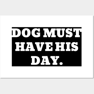 Every dog must have his day Posters and Art